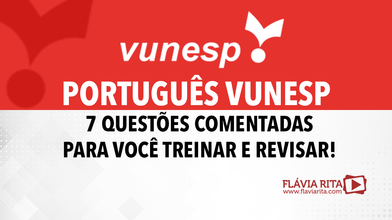 Português VUNESP - 7 questões comentadas GRATUITAS para você treinar e revisar