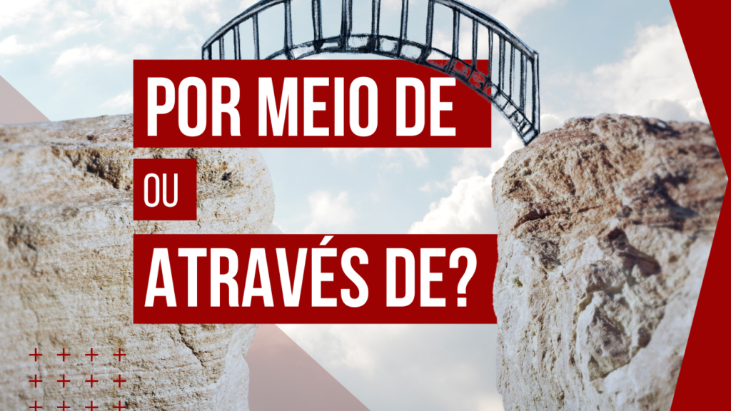 “Por meio de” ou “Através de”?