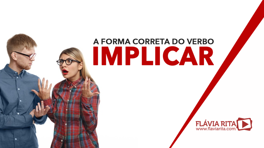 A forma correta do verbo implicar