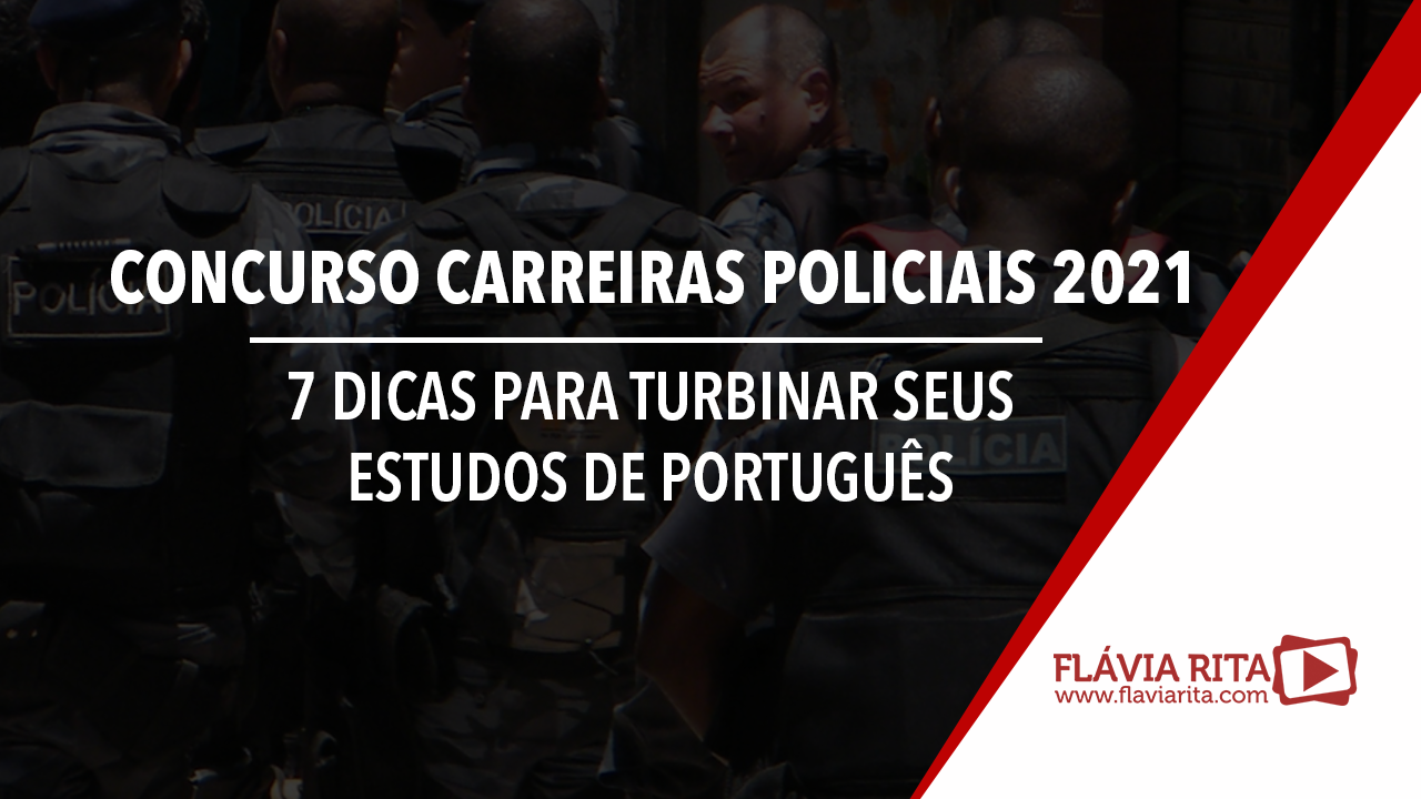 Concurso Carreiras Policiais 2021: 7 dicas para turbinar seus estudos de português