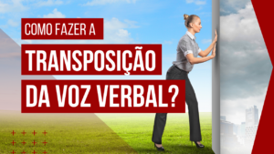 Como fazer a transposição da voz verbal?