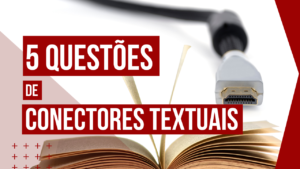 5 Questões de Conectores Textuais