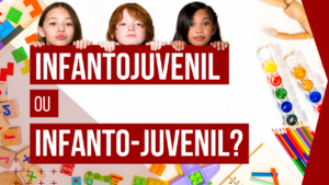 Infantojuvenil ou infanto-juvenil?
