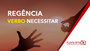 Verbo necessitar e sua regência