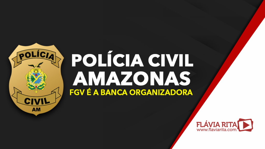 Concurso PC-AM: FGV é a banca organizadora. Confira o projeto básico!
