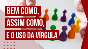 Bem como, assim como, e o uso da vírgula