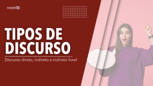 Tipos de discurso. Saiba diferenciar!