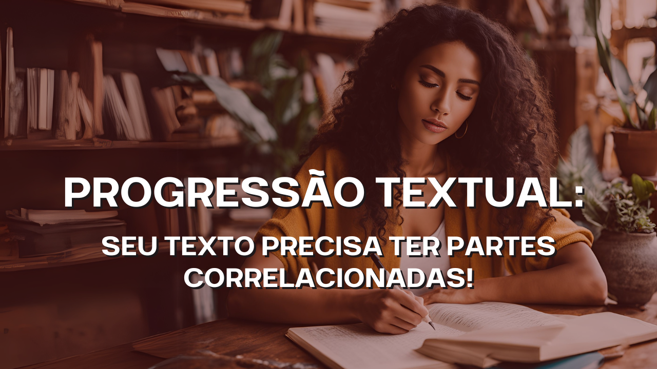 Progressão Textual: Como Garantir um Texto Coeso e Bem Estruturado