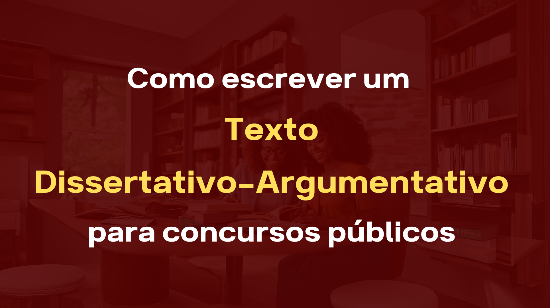 Redação para Concursos Públicos: Dissertativo-Argumentativo