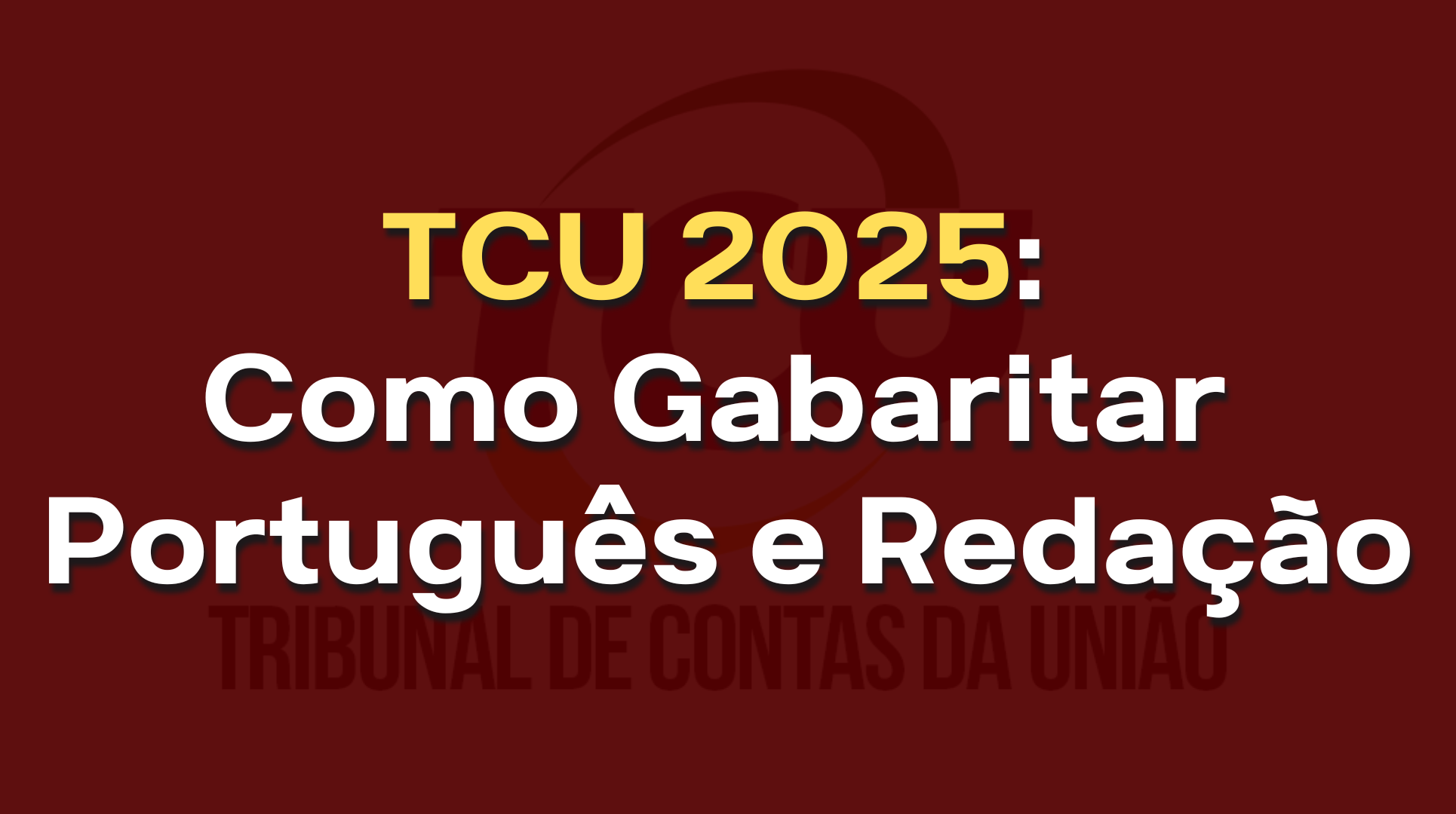 TCU 2025: Como Gabaritar Português e Redação