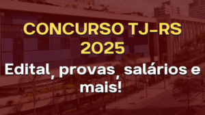 concurso tj-rs edital, provas, salários e mais