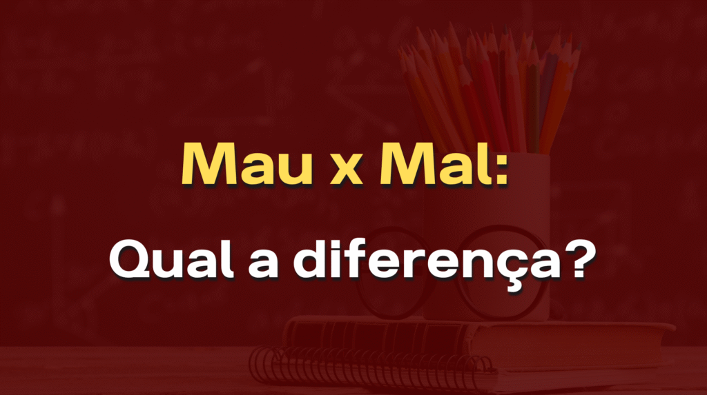 mau x mal: diferença