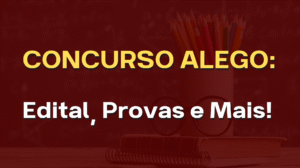 Concurso ALEGO 2025: edital, provas, salários e como conquistar sua vaga!