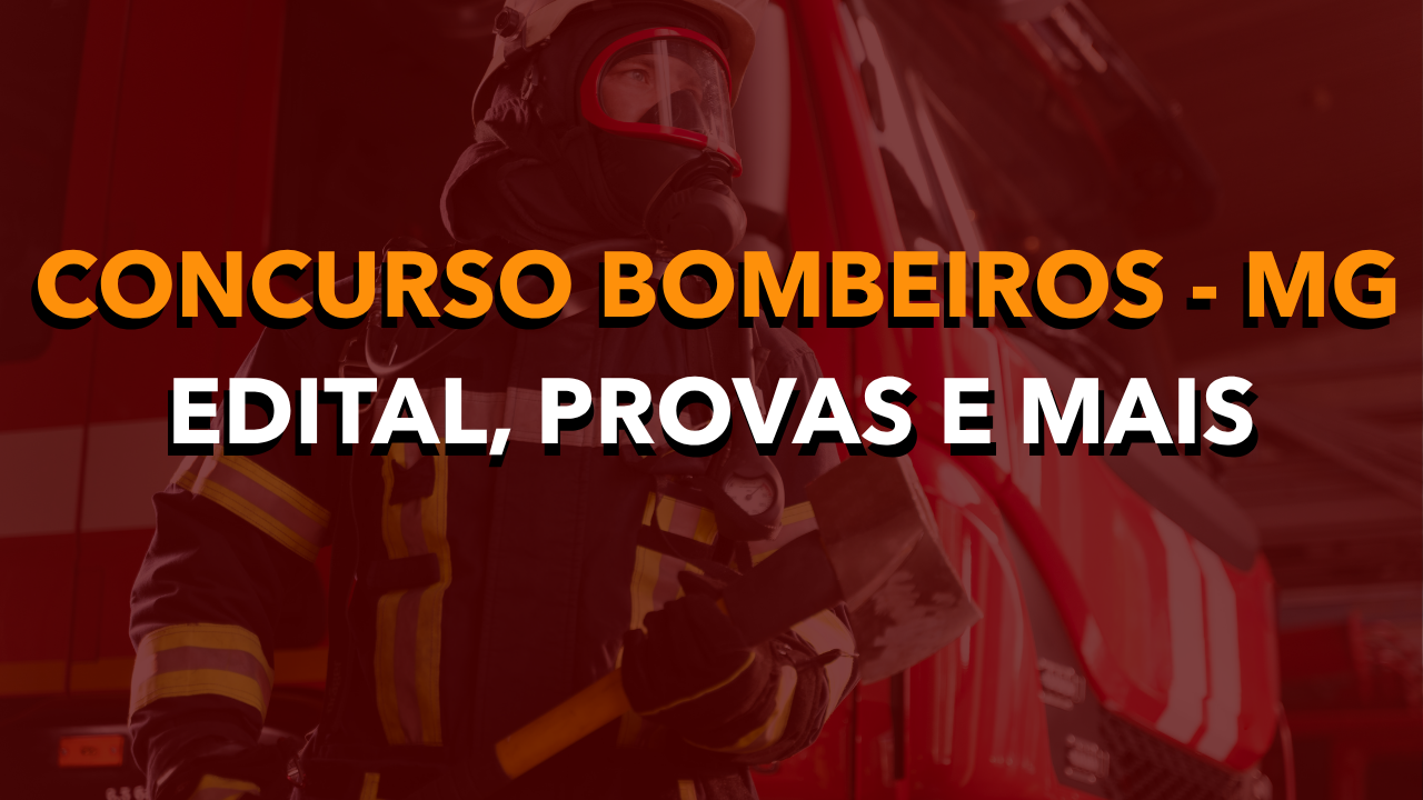 Concurso Bombeiros MG (Oficial): edital publicado, provas, redação e como garantir sua aprovação.